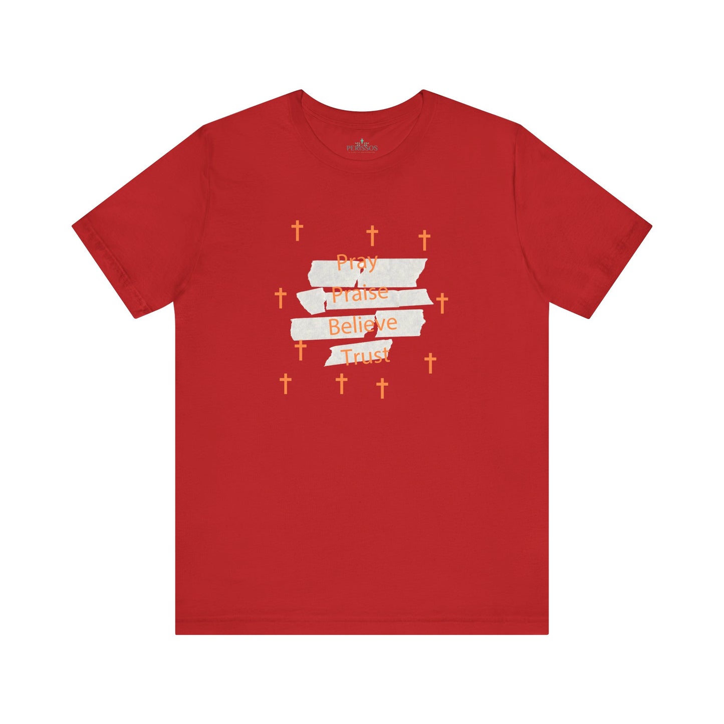 Pray Praise Believe Trust Tee Shirt-Unisex