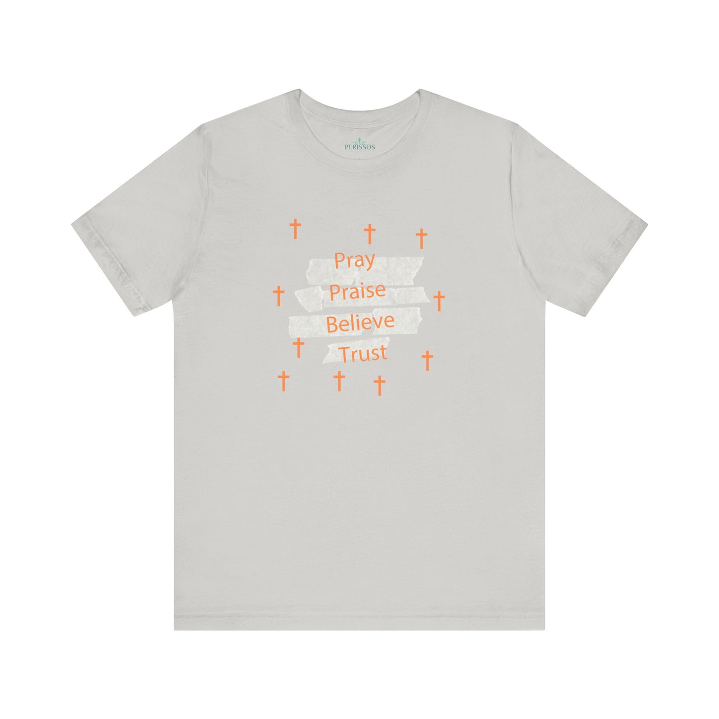 Pray Praise Believe Trust Tee Shirt-Unisex
